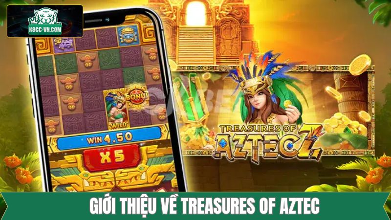Tìm hiểu những nét cơ bản của kho báu Aztec